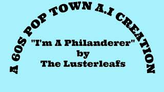 AI Im A Philanderer by The Lusterleafs  A 60PopTown AI Creation [upl. by Notfol]