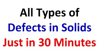 Lecture  3031  All Types of Defects or Imperfections in Solids [upl. by Lletnahc]