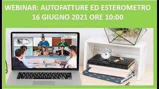 Webinar Autofatture ed esterometro 16 giugno 2021 [upl. by Erdnaet]