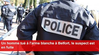 Un homme tué à larme blanche à Belfort le suspect est en fuite [upl. by Netsrijk]