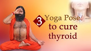 3 Yoga Poses to Cure Thyroid  Swami Ramdev [upl. by Tidwell]