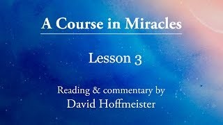 ACIM Lesson 3 quotI do not understand anything I seequot Plus Text with David Hoffmeister [upl. by Aiyot]