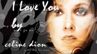 I Love You  Celine Dion with Lyrics [upl. by Ssitnerp803]