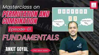 Episode  01  Fundamentals  Masterclass on Permutation amp Combination  Ankit Goyal  One Man Army [upl. by Ameerak]