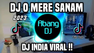 DJ MERE SANAM  DJ INDIA O MERE SANAM REMIX VIRAL TIKTOK FULL BASS TERBARU 2023 [upl. by Calandra647]