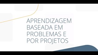 AULA 03  APRENDIZAGEM BASEADA EM PROBLEMAS E POR PROJETOS [upl. by Ayekehs802]