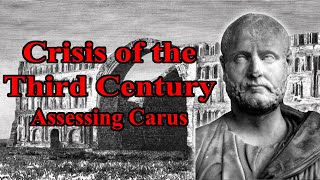 Crisis of the Third Century Assessing Carus [upl. by Lucier]