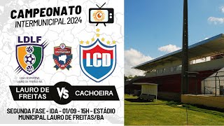 INTERMUNICIPAL 2024  LAURO DE FREITAS VS CACHOEIRA  2a FASE  IDA  01092024 [upl. by Airliah]