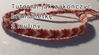 Jak zakończyć bransoletkę z muliny  Tutorial [upl. by Marie-Jeanne]