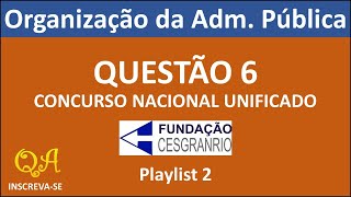 Organização Adm Pública Questão 6 Playlist 2 Concurso Nacional Unificado  CESGRANRIO [upl. by Bellina]