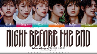 Xdinary Heroes 엑스디너리 히어로즈 Night before the end Lyrics Color Coded HanRomEng  ShadowByYoongi [upl. by Nelleyram]