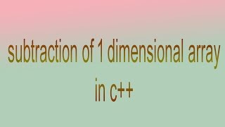 subtraction of  1 dimensional arrayc 2017 [upl. by Areehs]