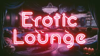 Erotic Lounge  Sensual Chill Music for Intimate Moments [upl. by Asirrom]