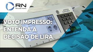 Entenda decisão de Lira sobre PEC do voto impresso [upl. by Nevai511]