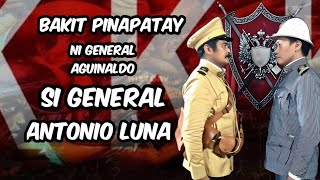 BAKIT PINAPATAY NI GENERAL AGUINALDO SI GENERAL ANTONIO LUNA [upl. by Niledam]