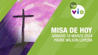 Misa de hoy ⛪ Sábado 16 Marzo de 2024 Padre Wilson Lopera TeleVID MisaDeHoy Misa [upl. by Chadwick]