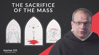 The Sacrifice of the Mass Aquinas 101 [upl. by Sheelagh193]