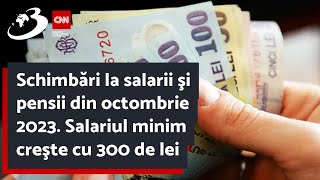 Schimbări la salarii şi pensii din octombrie 2023 Salariul minim creşte cu 300 de lei [upl. by Hanid]