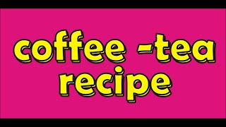 coffee tea recipe [upl. by Novhaj421]