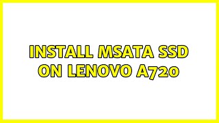 Install mSATA SSD on Lenovo A720 2 Solutions [upl. by Seiuqram]