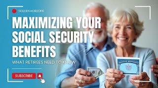 Maximizing Your Social Security Benefits What Retirees Need to Know [upl. by Retswerb]