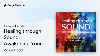 Healing through Sound Awakening Your Audible… by Vickie Dodd · Audiobook preview [upl. by Rehpinej]