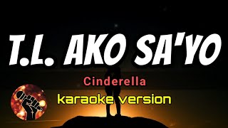 TL AKO SAYO  CINDERELLA karaoke version [upl. by Meunier]