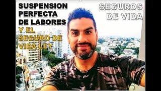 SUSPENSIÓN PERFECTA DE LABORES y el Seguro de VIDA LEY [upl. by Jareb852]