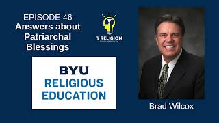 Y Religion Episode 46 – Answers About Patriarchal Blessings Brad Wilcox [upl. by Vivian393]