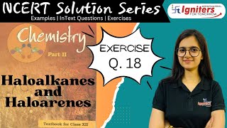 Exercise Q18  Haloalkanes and Haloarenes  Class 12  NCERT Solution Series  CHEMISTRY [upl. by Yddur]