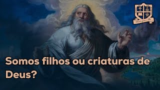 Somos filhos ou criaturas de Deus [upl. by Sabir]