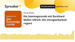 Die Sonntagsrunde mit Burkhard MüllerUllrich Die Unregierbarkeit regiert [upl. by Nnaaras]