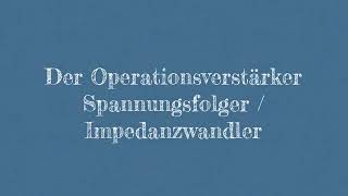 Operationsverstärker  Spannungsfolger  Impedanzwandler [upl. by Jedlicka]