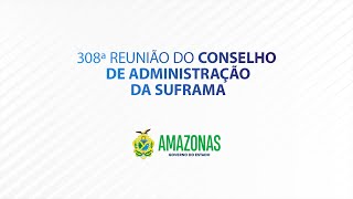 308ª Reunião do Conselho de Administração da Suframa [upl. by Suirtimed]