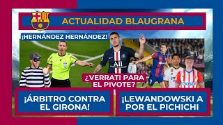 🤦‍♂️🚨 ¡HERNÁNDEZ HERNÁNDEZ PARA EL GIRONA VS BARÇA 🚨🤦‍♂️ LEWANDOWSKI PICHICHI 🔵 VERRATI DE PIVOTE [upl. by Haidej88]