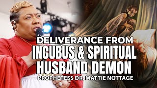 DELIVERANCE FROM INCUBUS SPIRITUAL HUSBAND DEMON  PROPHETESS DR MATTIE NOTTAGE [upl. by Ash]