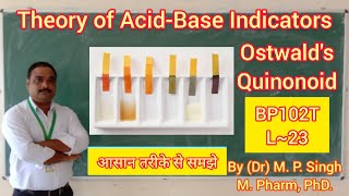 Theories of Acid Base Indicators  Ostwald amp Quinonoid  Pharmaceutical Analysis  BP102T  L23 [upl. by Rento]