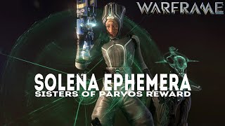 Warframe SOLENA EPHEMERA Sisters Of Parvos Reward [upl. by Giff]