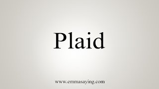 How To Say Plaid [upl. by Epp]