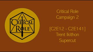 Critical Role C2E12  C2E141  Trent Ikithon Supercut [upl. by Bruns]