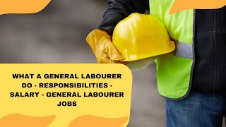 What A General Labourer Do  Responsibilities  Salary  General Labourer Jobs [upl. by Annovoj]