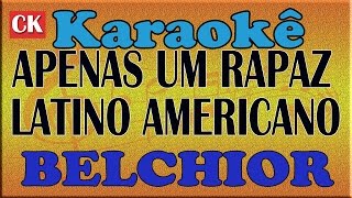 BELCHIOR APENAS UM RAPAZ LATINO AMERICANO KARAOKE [upl. by Nylrehc]