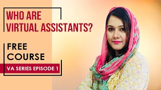 Who are Virtual Assistants  Free Virtual Assistant Training Course  VA Series Episode 1 [upl. by Halyk]