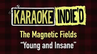 The Magnetic Fields  Young and Insane Karaoke [upl. by Magdaia]