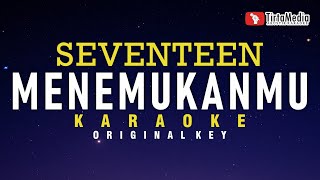 Menemukanmu  Seventeen Karaoke [upl. by Gabrila]