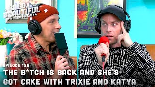 The Btch is Back and Shes Got Cake with Trixie and Katya  The Bald and the Beautiful Podcast [upl. by Siuqramed188]