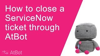 ServiceNow integration Part 2 Use AtBot to update or close a ticket [upl. by Ameekahs]