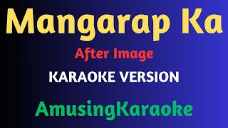 Mangarap Ka KARAOKE  After Image [upl. by Esinert]