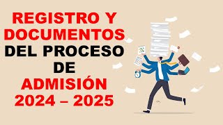 Soy Docente REGISTRO Y DOCUMENTOS DEL PROCESO DE ADMISIÓN 2024 – 2025 [upl. by Ruffo277]