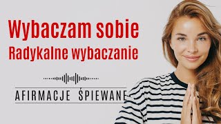 WYBACZAM SOBIE  RADYKALNE WYBACZANIE  Afirmacje Śpiewane 255 min afirmacje radykalnewybaczanie [upl. by Aicsile977]